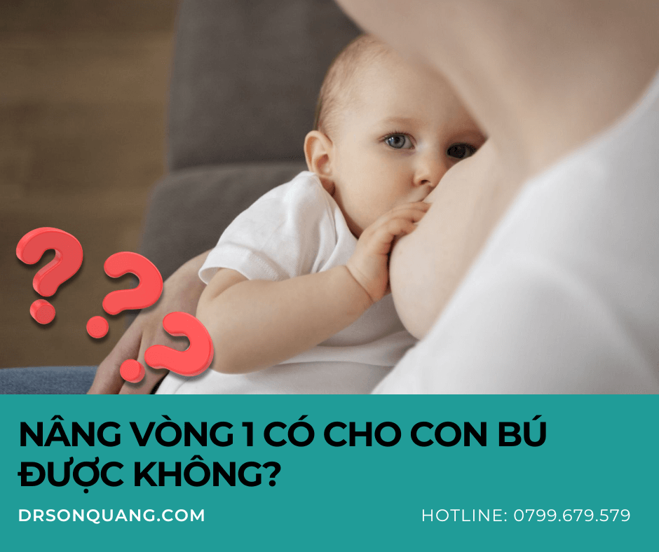 Nâng Vòng 1 Có Cho Con Bú Được Không?